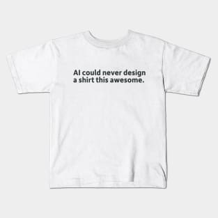 AI Could Never Design Something This Awesome. Kids T-Shirt